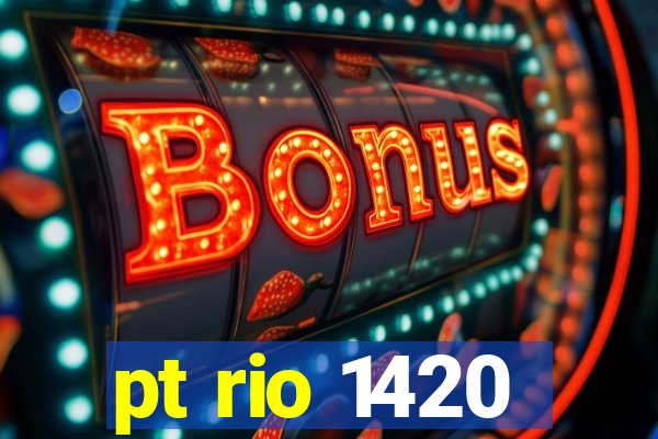 pt rio 1420